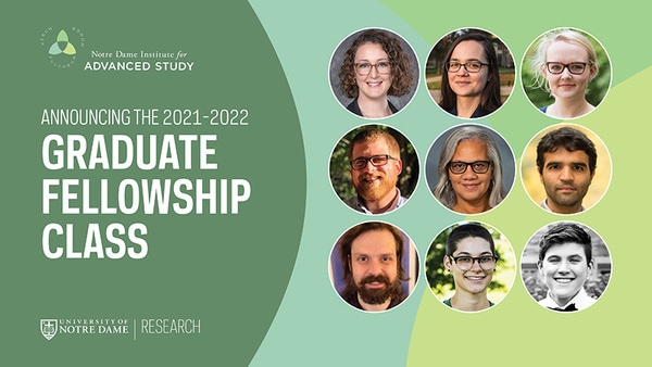The Notre Dame Institute for Advanced Study announces its 2021-2022 distinguished graduate fellowship class